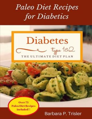 Diabetes : Paleo Diet Recipes for Diabetics - Trisler Barbara