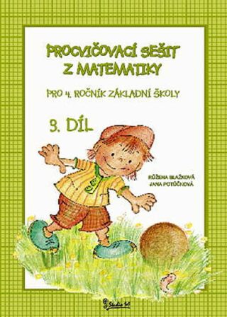 Procvičovací sešit z matematiky pro 4. ročník základní školy (3. díl) - Jana Potůčková