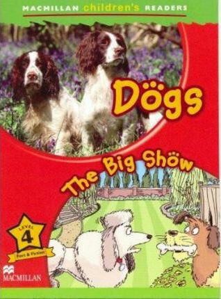 Macmillan Children´s Readers Level 4 Dogs / The Big Show - Paul Shipton