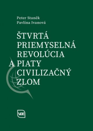 Štvrtá priemyselná revolúcia a piaty civilizačný zlom - Peter Staněk,Pavlína Ivanová