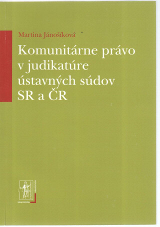 Komunitárne právo v judikatúre ústavných súdov SR a ČR - Martina Jánošíková