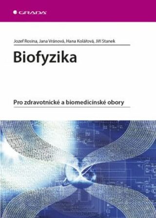 Biofyzika - Pro zdravotnické a biomedicínské obory - Jiří Staněk,Jozef Rosina,Jana Vránová,Hana Kolářová