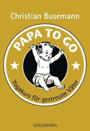 Papa To Go - Yoga für gestresste Väter - Christian Busemann
