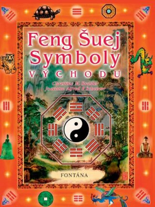 Feng Šuej symboly východu - Joachim Alfred P. Scheiner,Christine M. Bradlerová