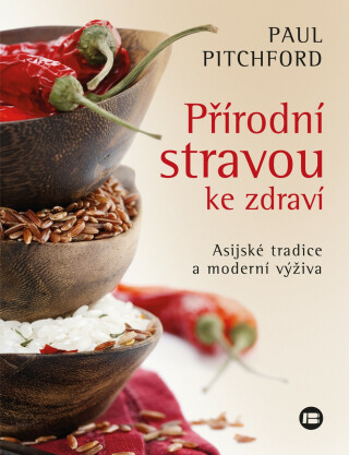 Přírodní stravou ke zdraví - Asijské tradice a moderní výživa - Pitchford Paul