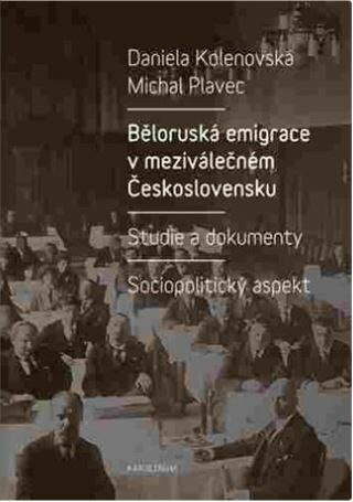 Běloruská emigrace v meziválečném Československu - Michal Plavec,Daniela Kolenovská