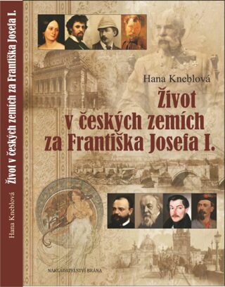 Život v českých zemích za Františka Josefa I. - Hana Kneblová