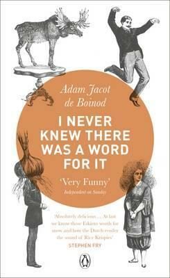 I Never Knew There Was a Word For It - de Boinod Adam Jacot