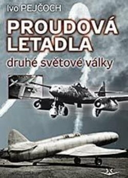Proudová letadla druhé světové války - Ivo Pejčoch