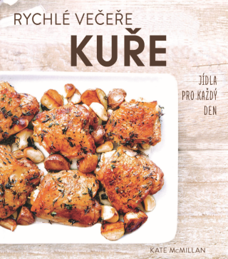 Rychlé večeře: kuře - Kate McMillanová