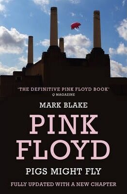 Pink Floyd : Pigs Might Fly - Mark Blake