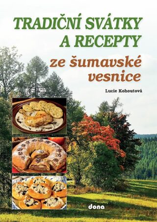 Tradiční svátky a recepty ze šumavské vesnice (Defekt) - Lucie Kohoutová