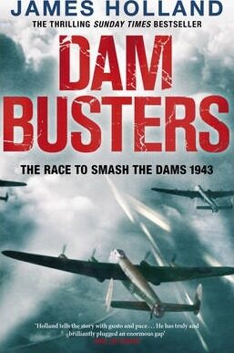 Dam Busters : The Race to Smash the Dams, 1943 - James Holland