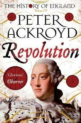 Revolution : A History of England Volume IV - Peter Ackroyd