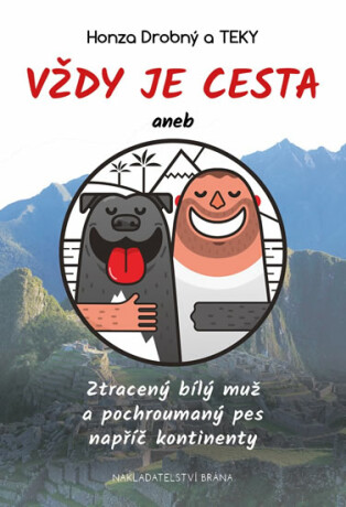 Vždy je cesta aneb Ztracený bílý muž a pochroumaný pes napříč kontinenty - Drobný Jan,Teky