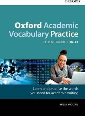 Oxford Academic Vocabulary Practice Upper Intermediate B2-C1 with Key - Julie Moore
