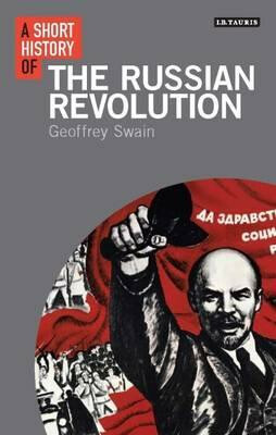 A Short History of the Russian Revolution - Geoffrey Swain