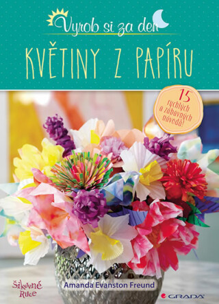 Květiny z papíru - 15 rychlých a zábavných návodů! - Amanda Evanston Freund