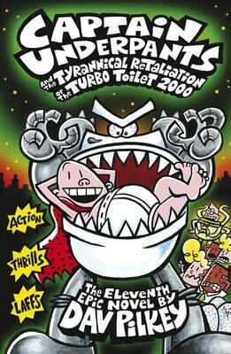 Captain Underpants and the Tyrannical Retaliation of the Turbo Toilet 2000 - Dav Pilkey
