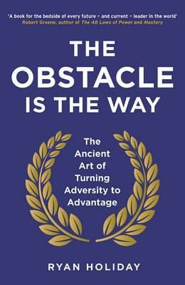 The Obstacle is the Way : The Ancient Art of Turning Adversity to Advantage (Defekt) - Ryan Holiday