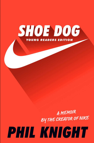 Shoe Dog: A Memoir by the Creator of Nike - Phil Knight