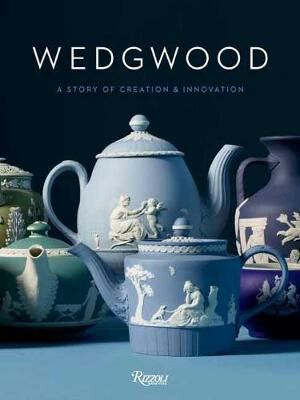 Wedgwood : A story of creation and innovation - Alice Rawsthorn,Blake-Roberts Gaye,Mariusz Skronski