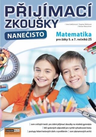 Přijímací zkoušky nanečisto - Matematika pro žáky 5. a 7. ročníků ZŠ - Gabčanová Jana