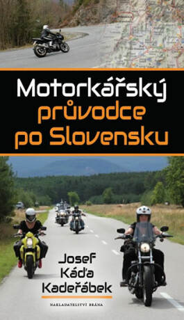 Motorkářský průvodce po Slovensku - Josef Káďa Kadeřábek