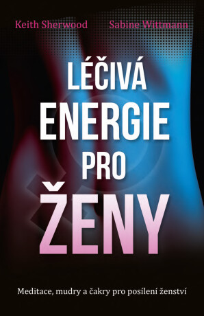 Léčivá energie pro ženy - Keith Sherwood,Sabine Wittmann