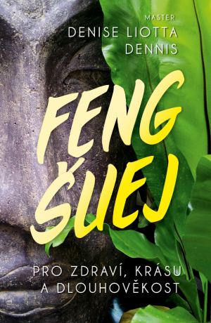 Feng-Šuej pro zdraví, krásu a dlouhověkost - Denise Liotta Dennis