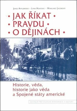 Jak říkat pravdu o dějinách - Lynn Huntová,Margaret Jacobová,Joyce Applebyová