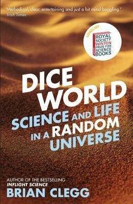 Dice World: Science and Life in a Random Universe - Brian Clegg
