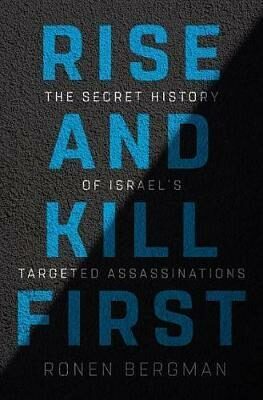 Rise and Kill First : The Secret History of Israel´s Targeted Assassinations - Ronen Bergman