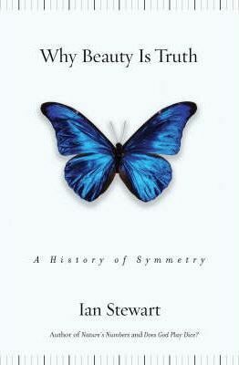 Why Beauty Is Truth : A History of Symmetry - Ian Stewart