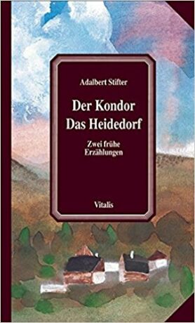 Der Kondor / Das Heidedorf - Adalbert Stifter