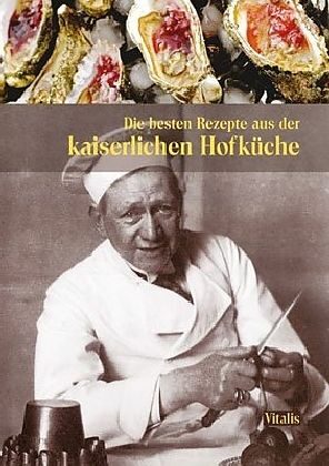 Die besten Rezepte aus der kaiserlichen Hofküche - Harald Salfellner,Gabriela Salfellner
