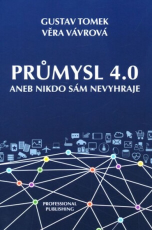 Průmysl 4.0 aneb Nikdo sám nevyhraje - Gustav Tomek,Věra Vávrová