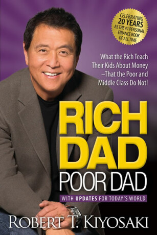 Rich Dad Poor Dad: What the Rich Teach Their Kids About Money That the Poor and Middle Class Do Not! - Robert T. Kiyosaki