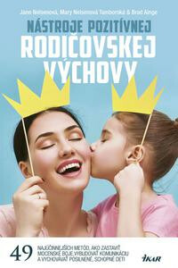 Nástroje pozitívnej rodičovskej výchovy - Jane Nelsenová,Mary Nelsenová Tamborská,Brad Ainge