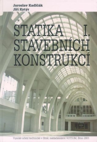 Statika stavebních konstrukcí I - Jaroslav Kadlčák,Jiří Kytýr