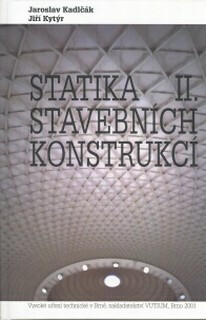 Statika stavebních konstrukcí II - Jaroslav Kadlčák,Jiří Kytýr