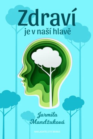 Zdraví je v naší hlavě - Jarmila Mandžuková