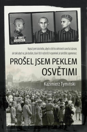 Prošel jsem peklem Osvětimi - Tyminski Kazimierz