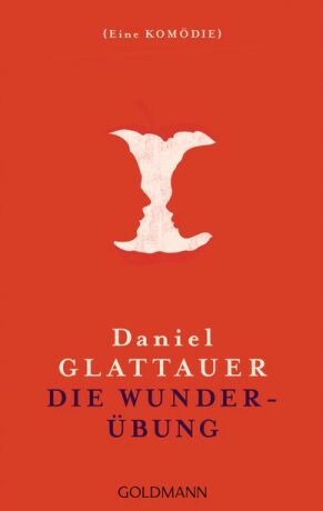 Die Wunderübung: Eine Kömödie - Daniel Glattauer