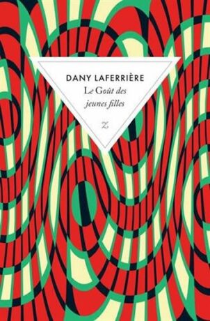 Le gout des jeunes filles - Dany Laferriere