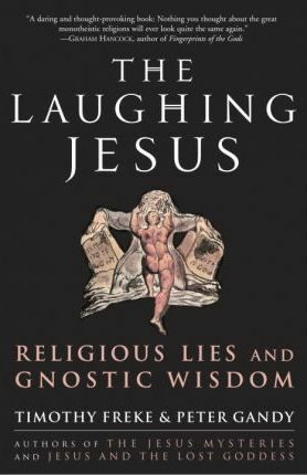 The Laughing Jesus : Religious Lies and Gnostic Wisdom - Tim Freke