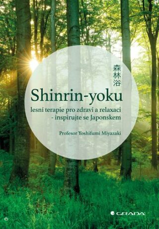 Shinrin-yoku: lesní terapie pro zdraví a relaxaci - inspirujte se Japonskem - Miyazaki Yoshifumi