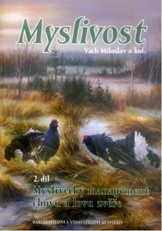Myslivost 2. díl Myslivecký management chovu a lovu zvěře - Miloslav Vach