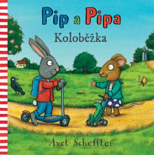 Pip a Pipa - Koloběžka  Axel Scheffler - Axel Scheffler