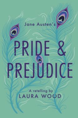 Pride and Prejudice : A Retelling - Laura Woodová